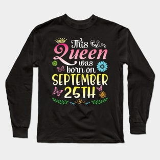 This Queen Was Born On September 25th Happy Birthday To Me You Nana Mommy Aunt Sister Daughter Long Sleeve T-Shirt